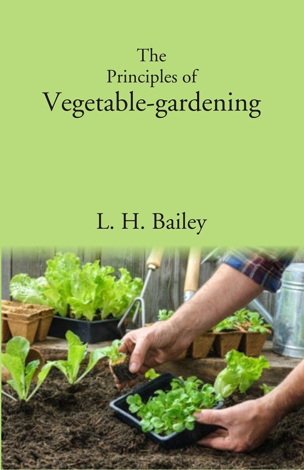 The Principles of Vegetable-gardening
