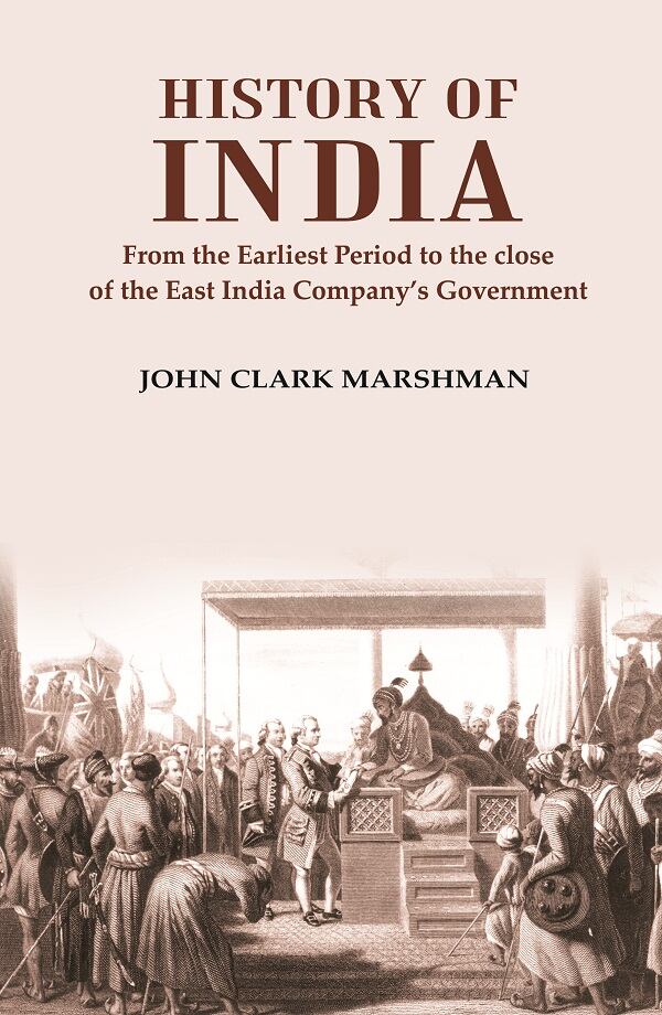 History of India From the Earliest Period to the close of the East India Company’s Government