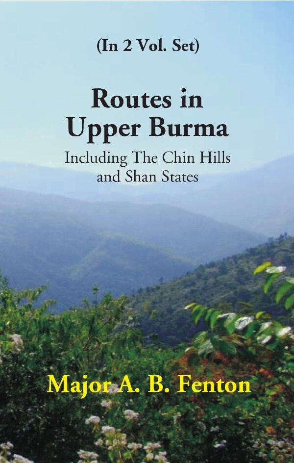 Routes in Upper Burma: Including the Chin Hills and Shan States