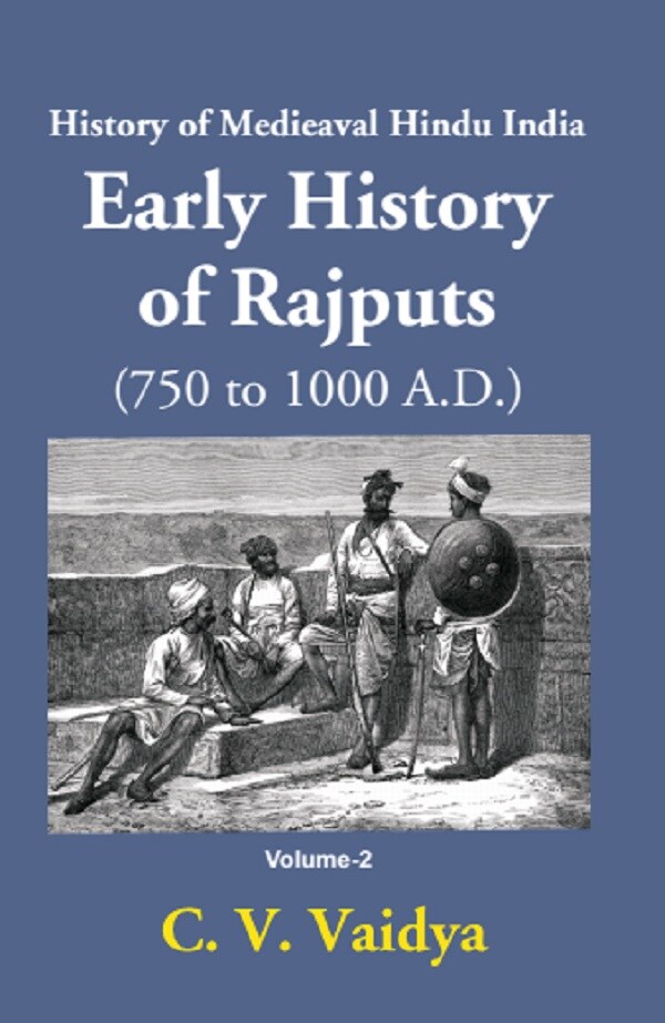 History of Medieaval Hindu India: Early History of Rajputs (750 to 1000 A.D.): (750 to 1000 A.D.)