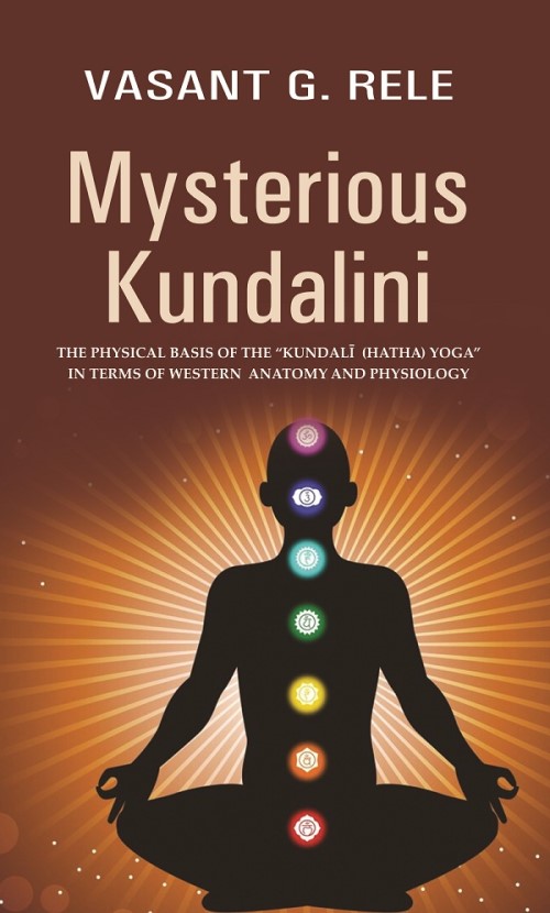Mysterious Kundalini THE PHYSICAL BASIS OF THE “KUNDALĪ (HATHA) YOGA” IN TERMS OF WESTERN ANATOMY AND PHYSIOLOGY