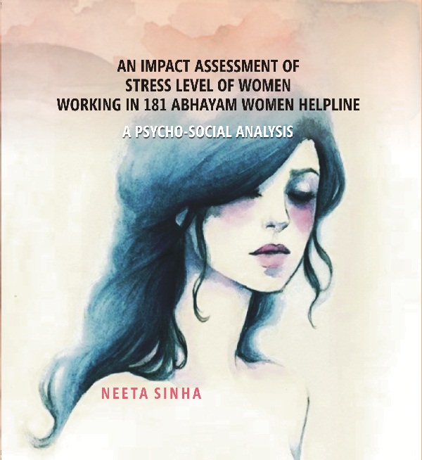Impact Assessment of Stress Level of Women Working in 181 Abhayam Women Helpline: A Psycho-Social Analysis