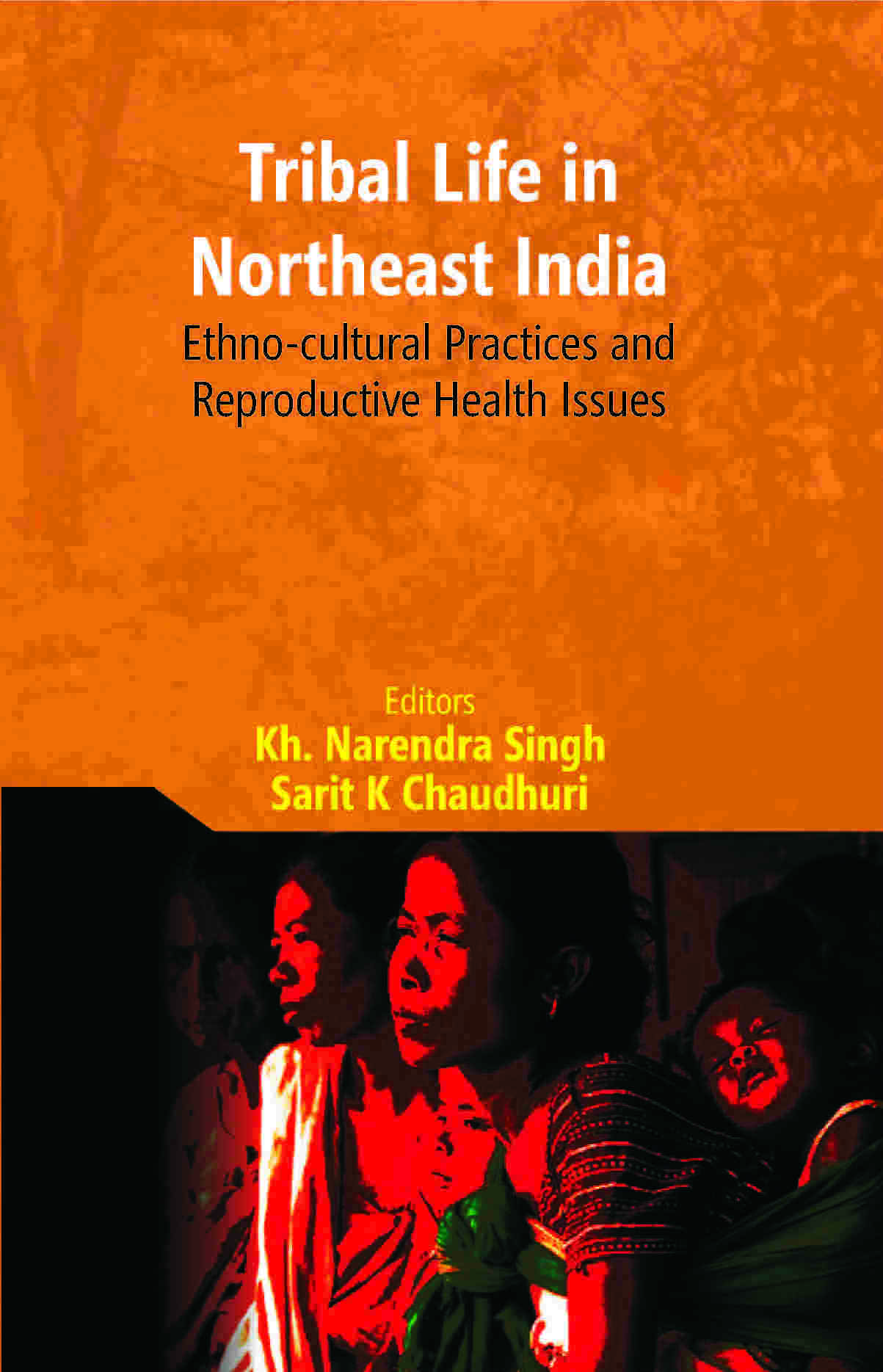 Tribal Life in Northeast India: Ethno-Cultural Practices and Reproductive Health Issues