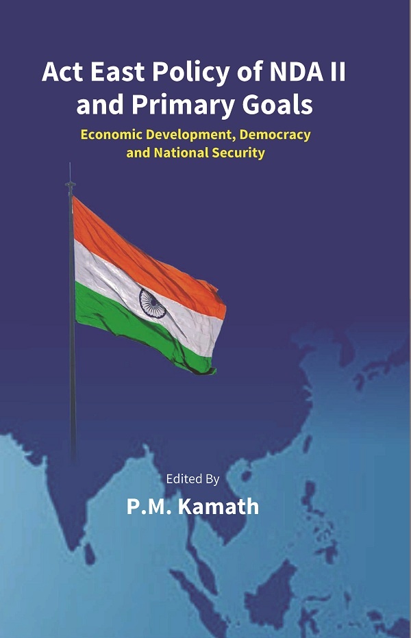Act East Policy of NDA II and Primary Goals: Economic Development, Democracy and National Security: Economic Development, Democracy and National Security