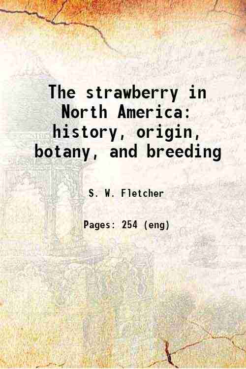 The strawberry in North America; history, origin, botany, and breeding: history, origin, botany, ...