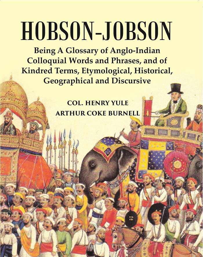Hobson-Jobson : Being A Glossary Of Anglo-Indian Colloquial Words And Phrases, And Of Kindred Ter...