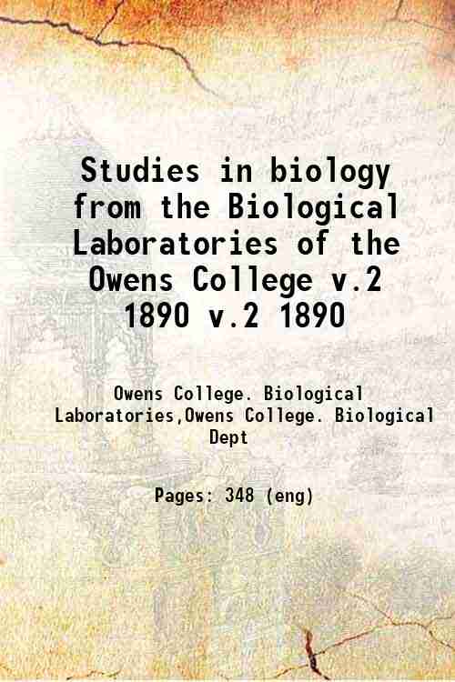 Studies in biology from the Biological Laboratories of the Owens College v.2 1890 v.2 1890