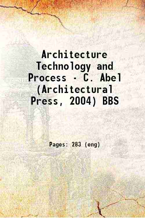 Architecture Technology and Process - C. Abel (Architectural Press, 2004) BBS 