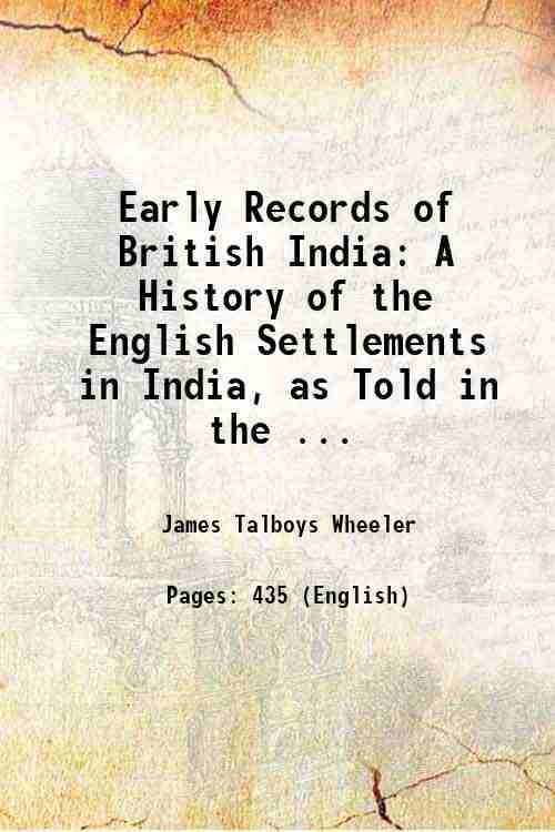 Early Records of British India: A History of the English Settlements in India, as Told in the ... 