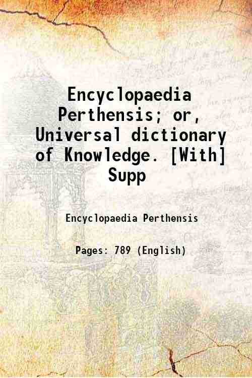 Encyclopaedia Perthensis; or, Universal dictionary of Knowledge. [With] Supp 