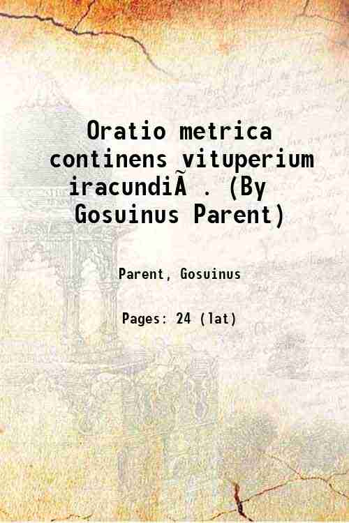 Oratio metrica continens vituperium iracundiÃ¦. (By Gosuinus Parent) 