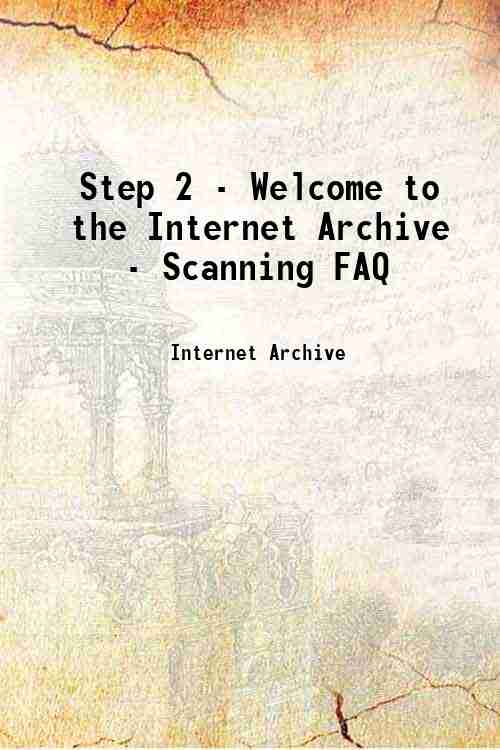 Step 2 - Welcome to the Internet Archive - Scanning FAQ 