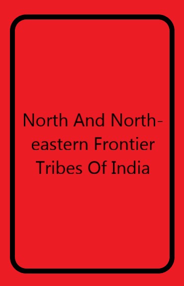 North and North-Eastern Frontier Tribes of India