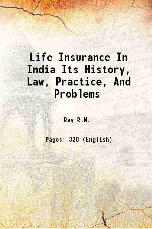 Life Insurance In India Its History, Law, Practice, And Problems 