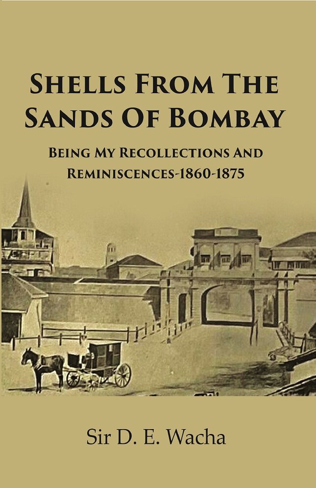 Shells From The Sands Of Bombay Being My Recollections And Reminiscences-1860-1875    