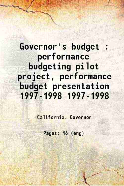 Governor's budget : performance budgeting pilot project, performance budget presentation 1997-199...