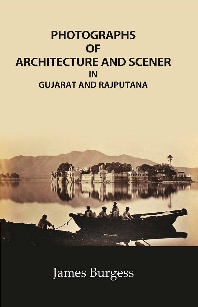 Photographs of Architecture and Scener in Gujarat and Rajputana    