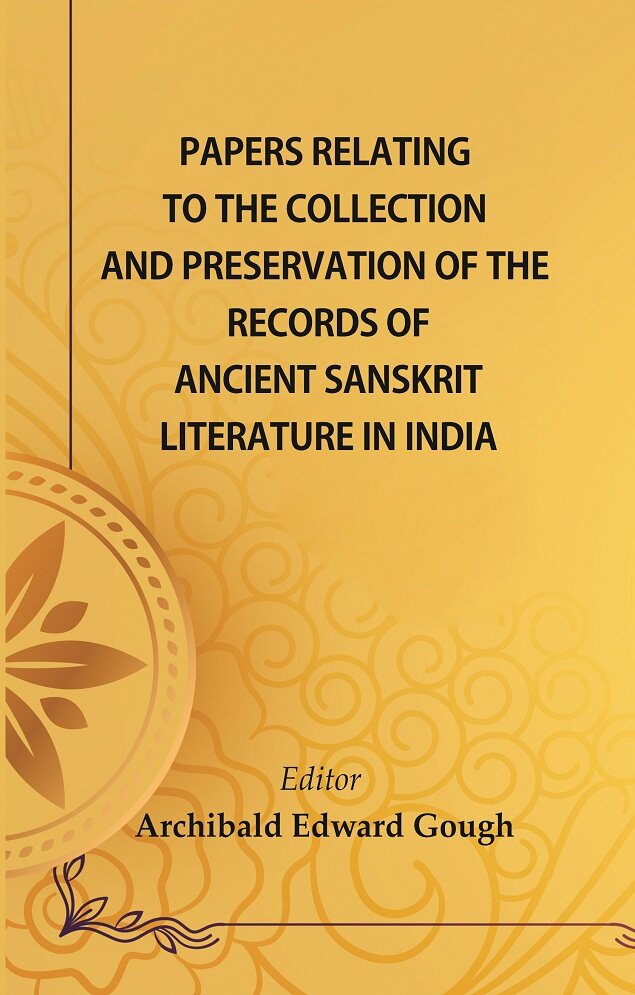 Papers Relating To The Collection And Preservation Of The Records Of Ancient Sanskṛit Literatur...