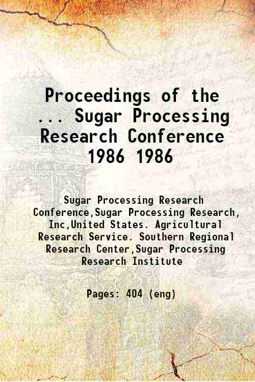 Proceedings of the ... Sugar Processing Research Conference 1986 1986