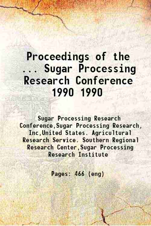 Proceedings of the ... Sugar Processing Research Conference 1990 1990