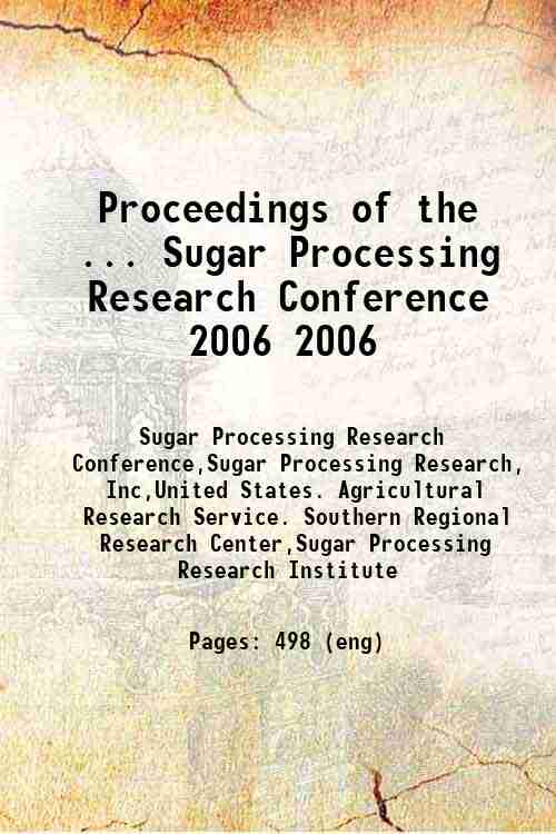 Proceedings of the ... Sugar Processing Research Conference 2006 2006