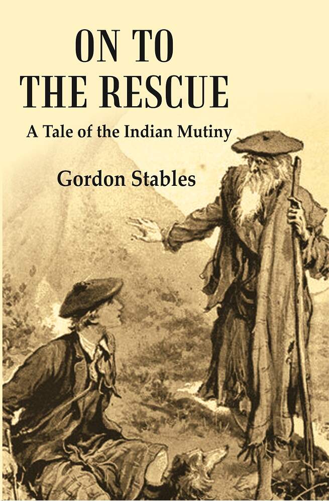 On to the Rescue A Tale of the Indian Mutiny    