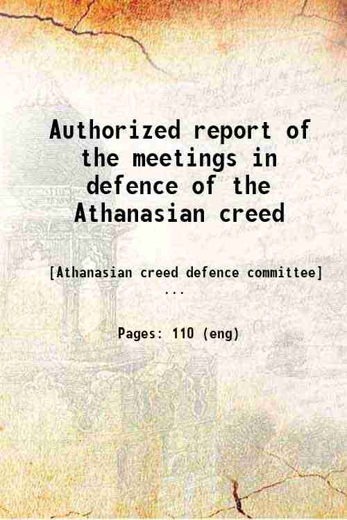 Authorized report of the meetings in defence of the Athanasian creed 