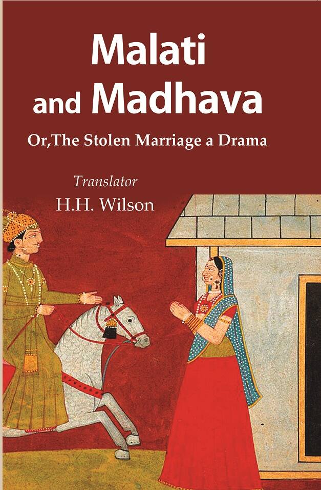 Malati and Madhava Or,The Stolen Marriage a Drama    