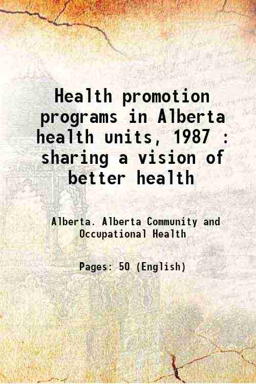 Health promotion programs in Alberta health units, 1987 : sharing a vision of better health 