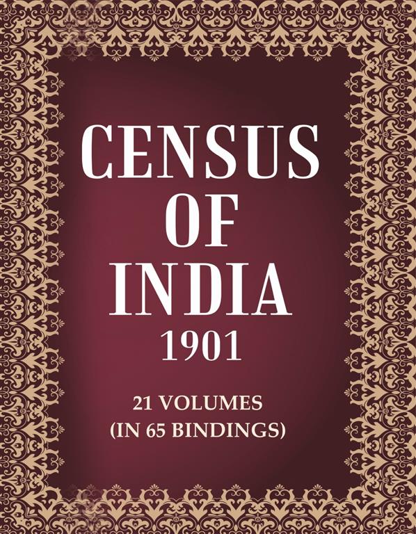 Census of India 1901 21 Vols. In 65 Bindings 21 Vols. In 65 Bindings 21 Vols. In 65 Bindings 21 V...