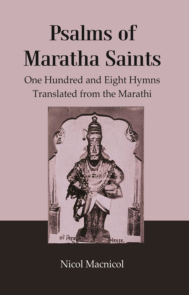 Psalms of Maratha Saints One Hundred and Eight Hymns Translated from the Marathi    
