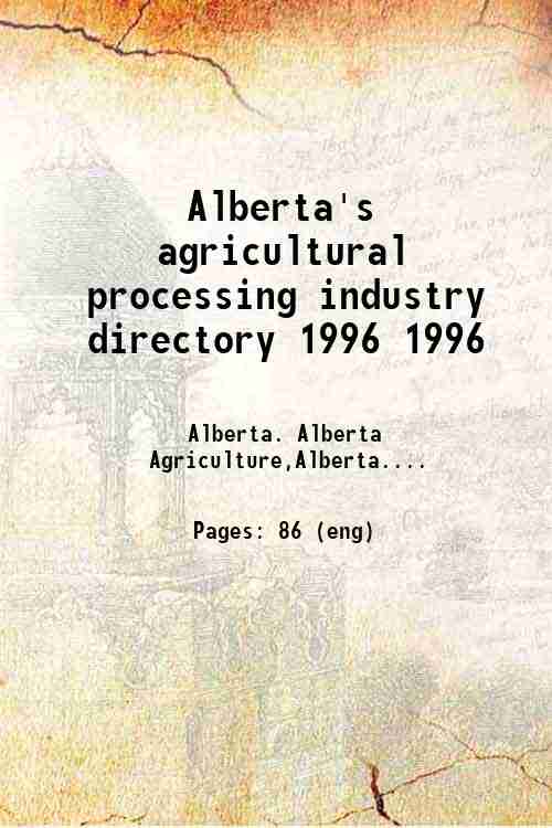 Alberta's agricultural processing industry directory 1996 1996