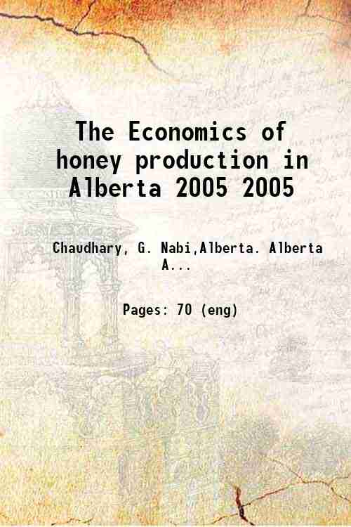 The Economics of honey production in Alberta 2005 2005