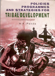 Policies, Programmes and Strategies For Tribal Development a Critical Appraisal