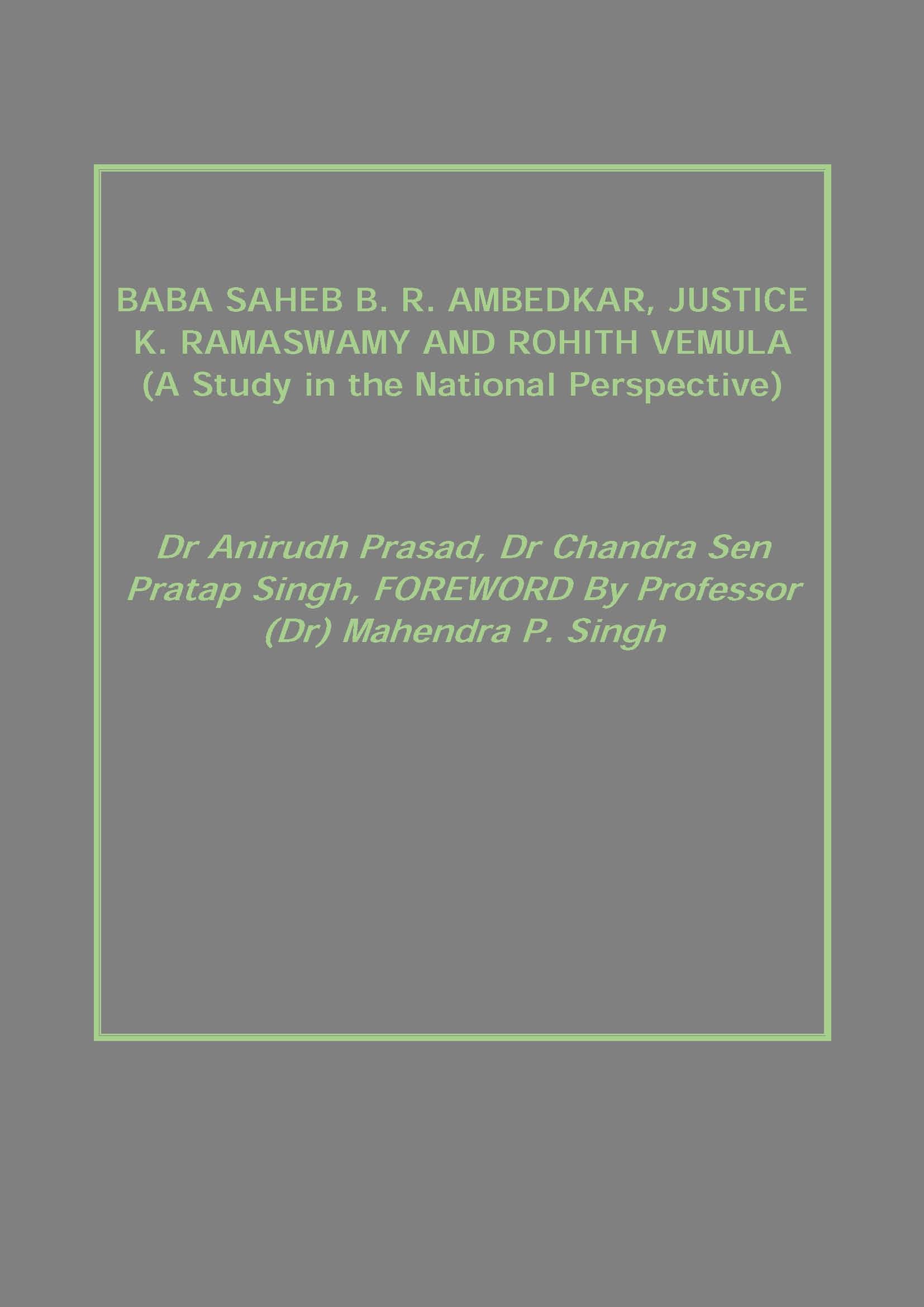 Baba Saheb B. R. Ambedkar, Justice K. Ramaswamy and Rohith Vemula (A Study in the National Perspe...