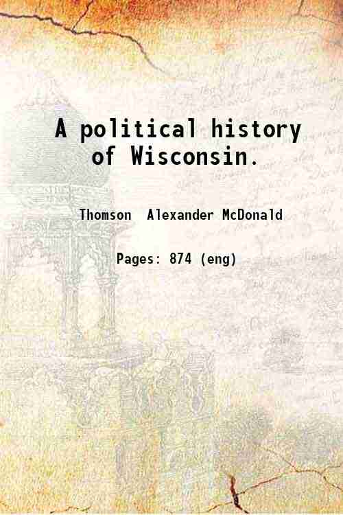 A political history of Wisconsin. 