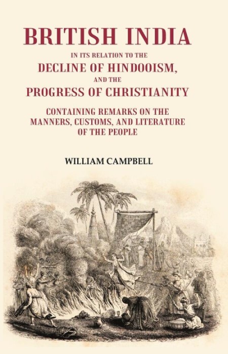 British India in its Relation to the Decline of Hindooism, and the Progress of Christianity: Cont...
