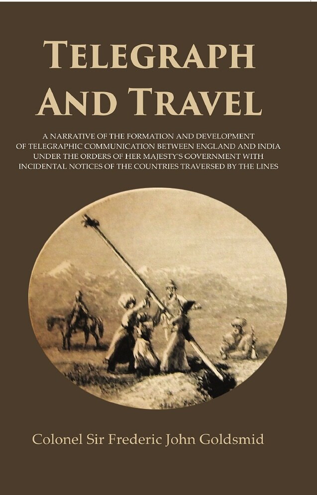 Telegraph And Travel A Narrative Of The Formation And Development Of Telegraphic Communication Be...