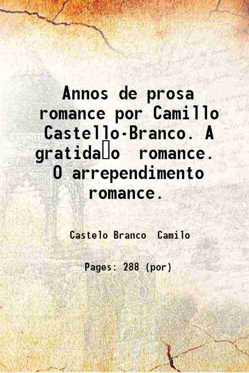 Annos de prosa  romance por Camillo Castello-Branco. A gratidão  romance. O arrependimento  rom...
