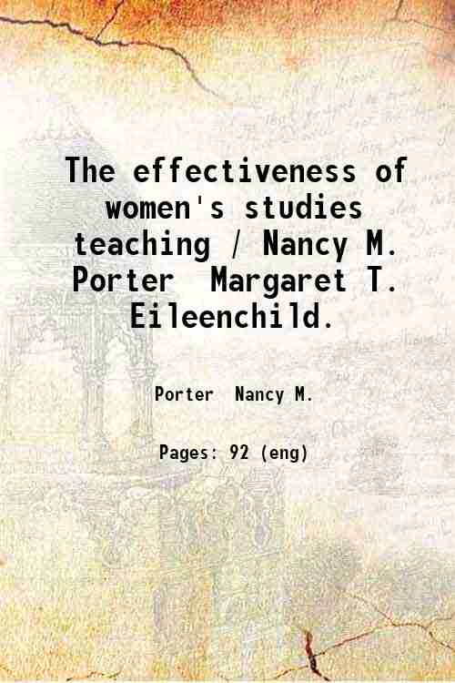 The effectiveness of women's studies teaching / Nancy M. Porter  Margaret T. Eileenchild. 