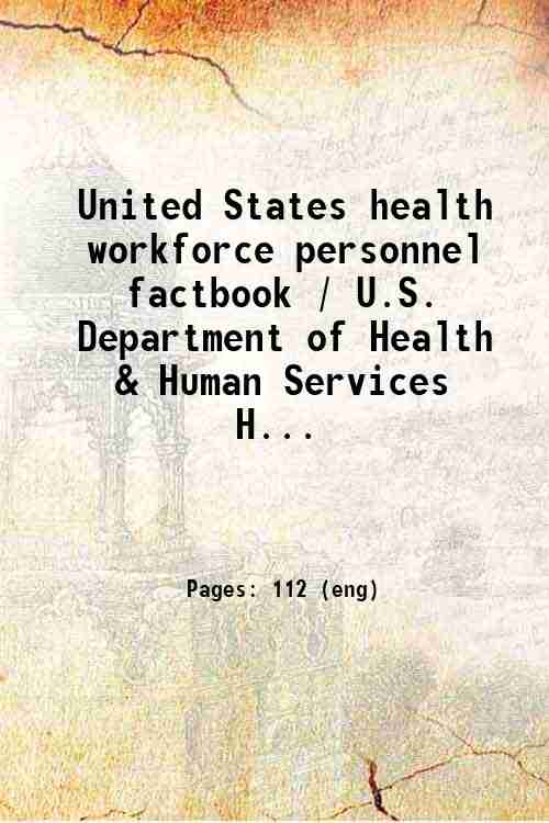 United States health workforce personnel factbook / U.S. Department of Health & Human Services  H...