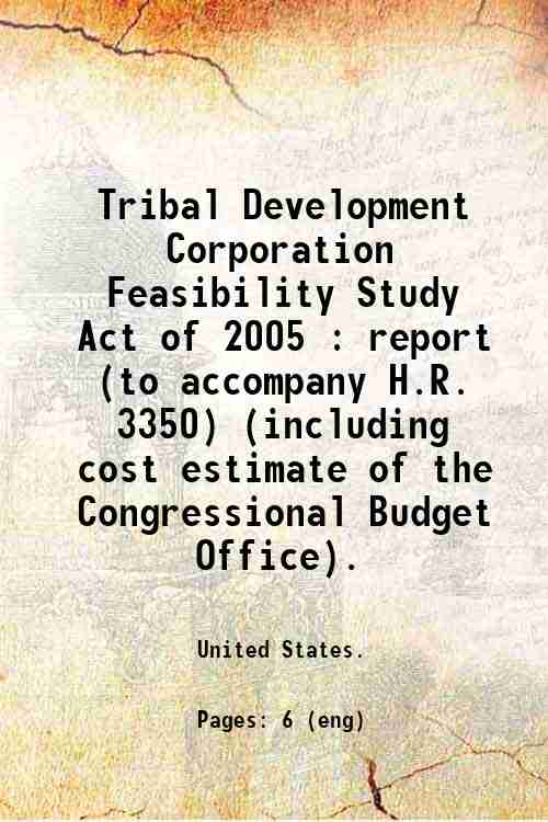 Tribal Development Corporation Feasibility Study Act of 2005 : report (to accompany H.R. 3350) (i...