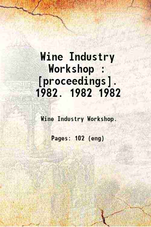 Wine Industry Workshop : [proceedings].   1982. 1982 1982