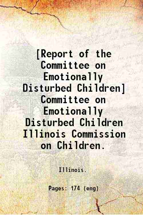 [Report of the Committee on Emotionally Disturbed Children] / Committee on Emotionally Disturbed ...