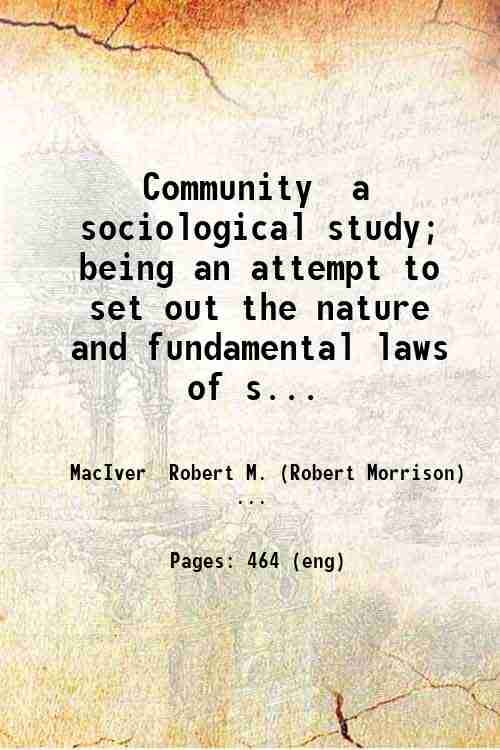 Community  a sociological study; being an attempt to set out the nature and fundamental laws of s...