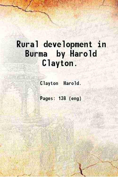 Rural development in Burma / by Harold Clayton. 