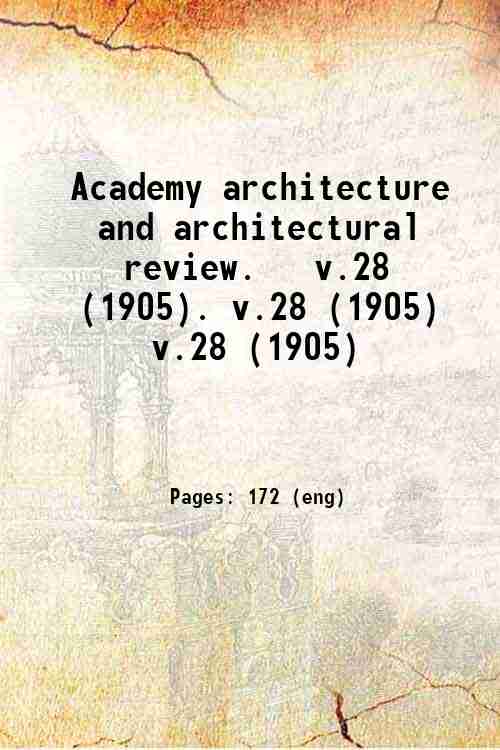 Academy architecture and architectural review.   v.28 (1905). v.28 (1905) v.28 (1905)