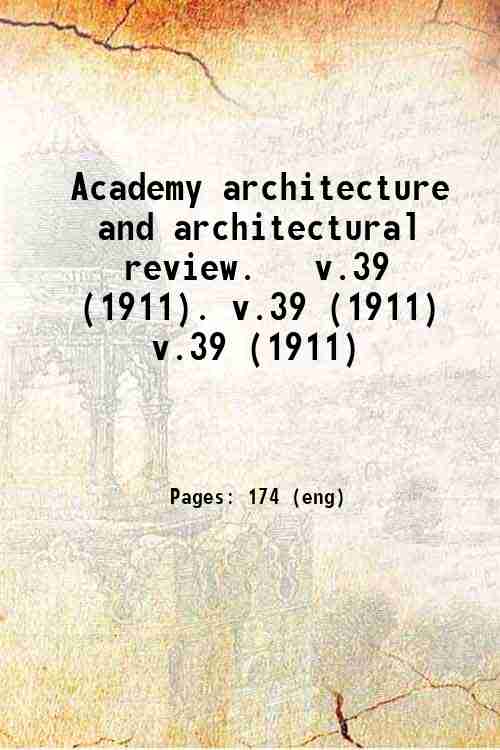 Academy architecture and architectural review.   v.39 (1911). v.39 (1911) v.39 (1911)