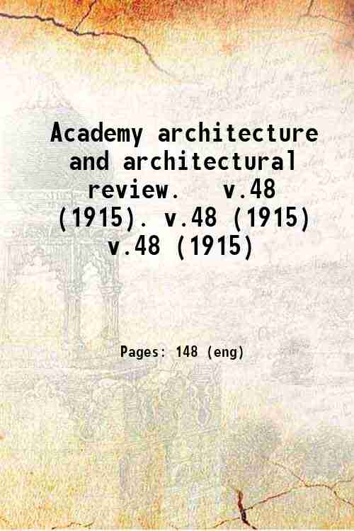 Academy architecture and architectural review.   v.48 (1915). v.48 (1915) v.48 (1915)