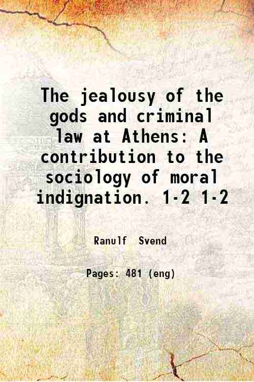 The jealousy of the gods and criminal law at Athens: A contribution to the sociology of moral ind...